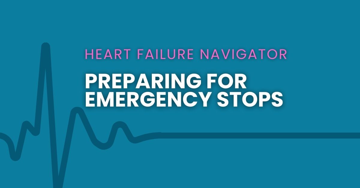 Heart Failure Navigator: Preparing for Emergency Stops