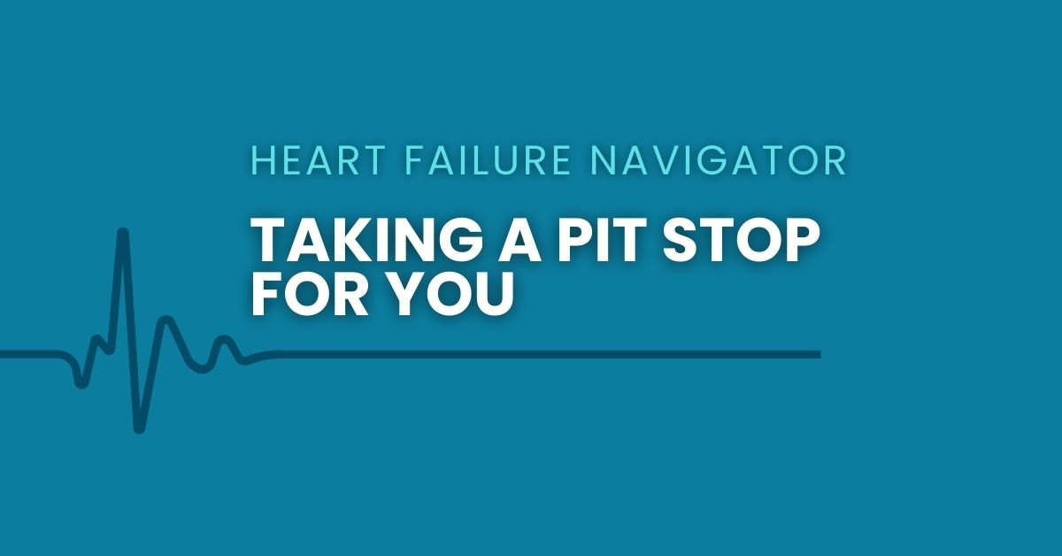Heart Failure Navigator: Taking a Pit Stop for You