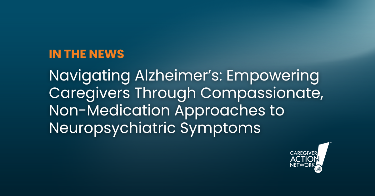 Navigating Alzheimer’s: Empowering Caregivers Through Compassionate, Non-Medication Approaches to Neuropsychiatric Symptoms